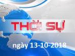 THỜI SỰ NGÀY 13-10-2018