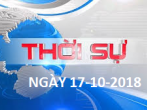 THỜI SỰ NGÀY 17-10-2018