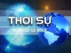 THỜI SỰ NGÀY 12-12-2018