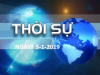 THỜI SỰ NGÀY 5-1-2019