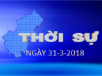 THỜI SỰ NGÀY 31-3-2018