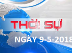 THỜI SỰ NGÀY 9-5-2018