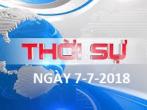 THỜI SỰ NGÀY 7-7-2018