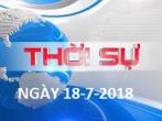 thời sự ngày 18-7-2018