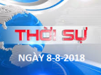 THỜI SỰ NGÀY 8-8-2018