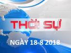 THỜI SỰ NGÀY 18-8-2018