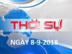 THỜI SỰ NGÀY 8-9-2018