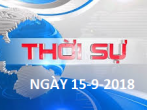 THỜI SỰ NGÀY 15-9-2018