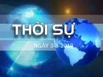 THỜI SỰ NGÀY 3-8-2019