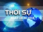 THỜI SỰ NGÀY 19-10-2019